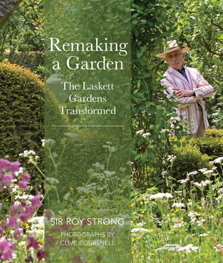 Remaking a Garden- The Laskett Transformed (Hardcover)