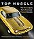 Top Muscle: The Rarest Cars from America's Fastest Decade