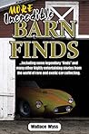 Beyond Barn Finds...The Baroness and The Mercedes: and 49 other Entertaining True Tales From the World of Rare and Exotic Car Collecting