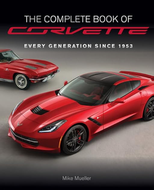 The Complete Book of Corvette - Revised & Updated: Every Model Since 1953 (Complete Book Series)