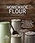 The Homemade Flour Cookbook...