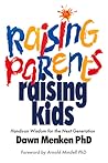 Raising Parents, Raising Kids: Hands-on Wisdom for the Next Generation