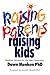 Raising Parents, Raising Kids: Hands-on Wisdom for the Next Generation
