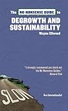 The No-Nonsense Guide to Degrowth and Sustainability by Wayne Ellwood