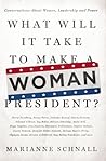 What Will It Take to Make A Woman President?: Conversations About Women, Leadership and Power