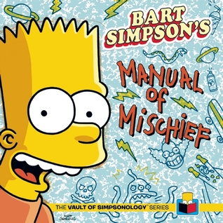 Bart Simpson's Manual of Mischief (The Vault of SimpsonologyTM)