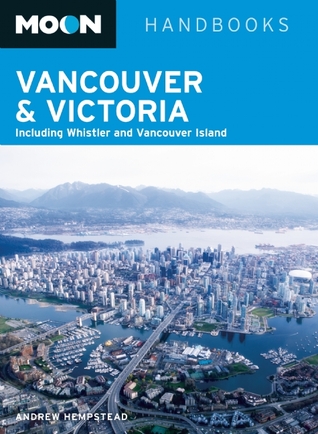 Moon Vancouver & Victoria: Including Whistler & Vancouver Island (Moon Handbooks)