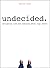 Undecided: Navigating Life ...