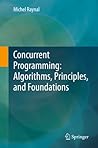 Concurrent Programming: Algorithms, Principles, and Foundations Concurrent Programming: Algorithms, Principles, and Foundations