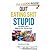 Quit Eating Shit Stupid - How Modern Food is Making You Sick, Tired and Dumb