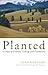 Planted: A Story of Creatio...