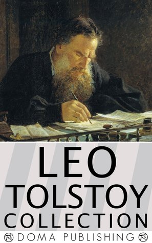 Leo Tolstoy Collection, Over 70 Works: Anna Karenina, War and Peace, Death of Ivan Ilyich, The Kingdom of God is Within You, The Cossacks, The Light Shines in Darkness, MORE