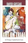 Art on Trial: Art Therapy in Capital Murder Cases