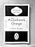 A Clockwork Orange by Anthony Burgess