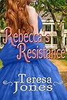 Rebecca's Resistance by Teresa  Jones