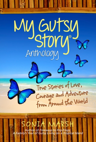 My Gutsy Story Anthology: True Stories of Love, Courage and Adventure from Around the World