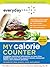 Everyday Health™ My Calorie Counter, Second Edition: Complete Nutritional Information on More Than 8,000 Food Items from Popular Brands, Fast-Food Chains, Restaurant Menus, and Common Groceries