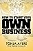 How to Start Your Own Business