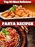 Top 50 Most Delicious Pasta Recipes by Julie Hatfield
