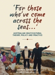 For Those Who Ve Come Across the Seas...: Australian Multicultural Theory, Policy and Practice