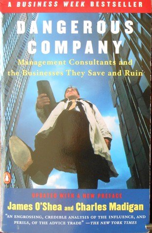 Dangerous Company: Management Consultants and the Businesses They Save and Ruin