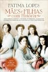 Mães e Filhas com História by Fátima Lopes