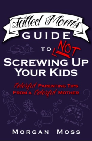 Tatted Mom's Guide to NOT Screwing Up Your Kids