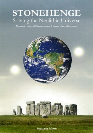 Stonehenge: Solving the Neolithic Universe: (expanded edition)