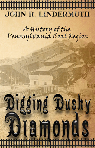 Digging Dusky Diamonds: A History of the Pennsylvania Coal Region (Paperback)