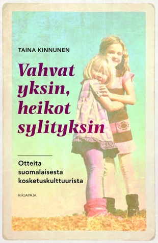 Vahvat yksin, heikot sylityksin - Otteita suomalaisesta kosketuskulttuurista
