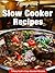 Slow Cooker Recipes: Delici...