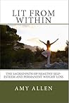 Lit from Within: The Sacred Path to Healthy Self-Esteem and Permanent Weight Loss