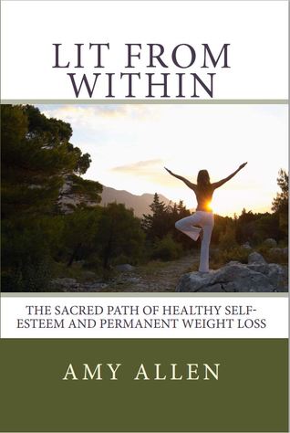 Lit from Within: The Sacred Path to Healthy Self-Esteem and Permanent Weight Loss (Paperback)