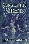 Song of the Sirens by Kaylie Austen Song of the Sirens by Kaylie Austen