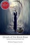 Ghosts of the Black Rose by Belinda Vasquez Garcia