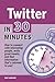 Twitter In 30 Minutes: How to connect with interesting people, write great tweets, and find information that's relevant to you.