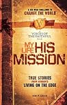 My Life, His Mission: A Six Week Challenge to Change the World My Life, His Mission: A Six Week Challenge to Change the World