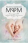 Prayer Warrior Mom by Marla Alupoaicei