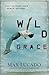 Wild Grace: What Happens When Grace Happens