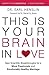 This is Your Brain in Love:...