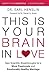 This is Your Brain in Love: New Scientific Breakthroughs for a More Passionate and Emotionally Healthy Marriage