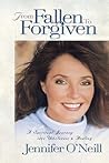 From Fallen to Forgiven: A Spiritual Journey into Wholeness and Healing From Fallen to Forgiven: A Spiritual Journey into Wholeness and Healing