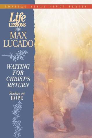 Life Lessons with Max Lucado: Waiting for Christ's Return