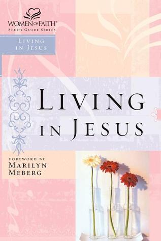 Living in Jesus (Women of Faith Study Guide Series)