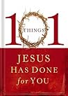 101 Things Jesus Has Done for You by Thomas Nelson 101 Things Jesus Has Done for You by Thomas Nelson