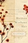 Heaven Without Her: A Desperate Daughter's Search for the Heart of Her Mother's Faith