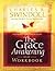 The Grace Awakening Workbook: Experience the Freedom of Grace for Yourself!