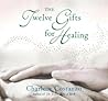 The Twelve Gifts for Healing: An Illustrated Gift Book of Inspiration and Encouragement for Triumph Over Adversity (Twelve Gifts Series, 3)