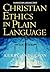 Christian Ethics in Plain L...