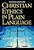 Christian Ethics in Plain Language (Plain Language Series)